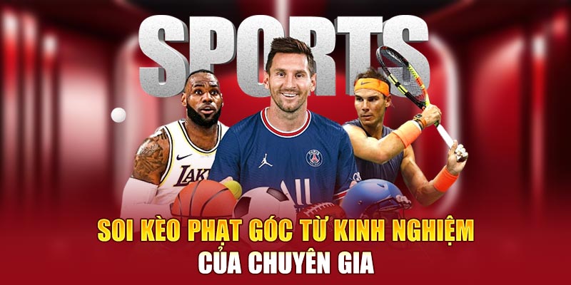 Soi kèo phạt góc từ kinh nghiệm của chuyên gia