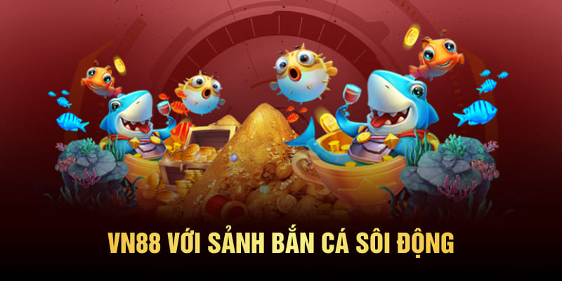 Sảnh bắn cá VN88 sinh động